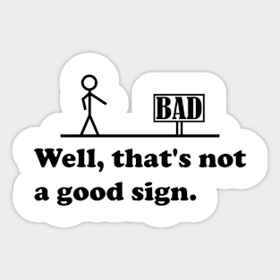 Sarcastic Saying, graphic and novelty adult humor, Not A Good Sign Funny Gag Gift Sticker